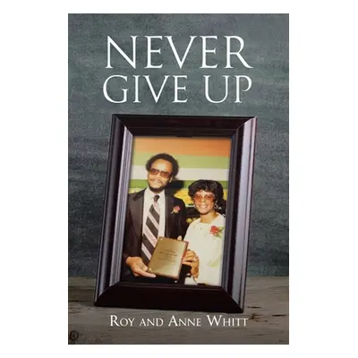 "Never Give Up" - "" ("Whitt Roy")