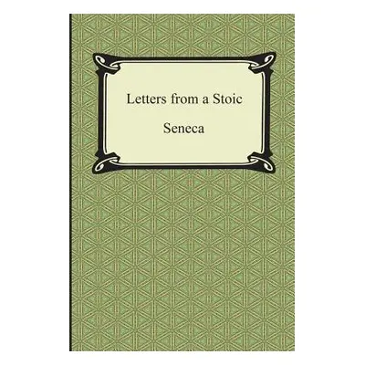 "Letters from a Stoic (The Epistles of Seneca)" - "" ("Seneca")