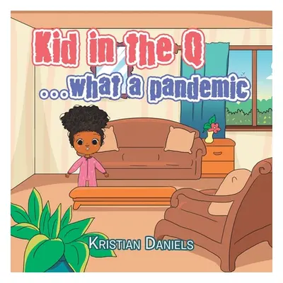 "Kid in the Q ...What a Pandemic" - "" ("Daniels Kristian")