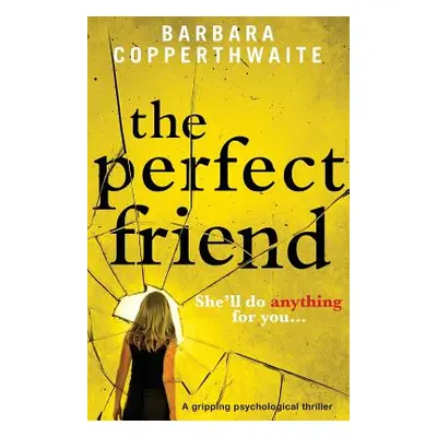 "The Perfect Friend: A gripping psychological thriller" - "" ("Copperthwaite Barbara")