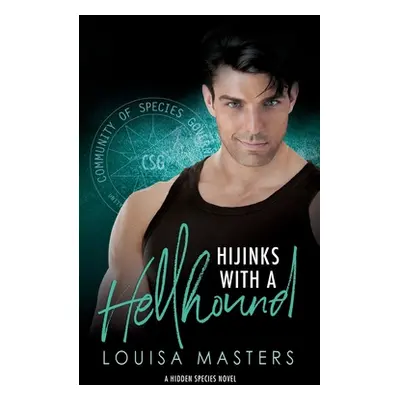 "Hijinks With A Hellhound: A Hidden Species Novel" - "" ("Masters Louisa")