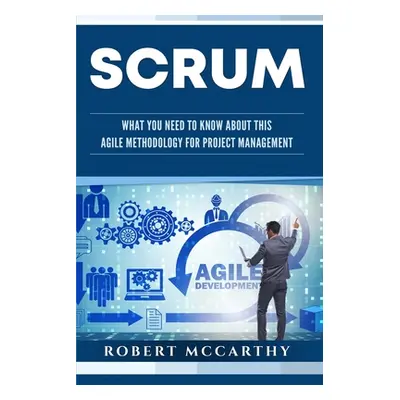 "Scrum: What You Need to Know About This Agile Methodology for Project Management" - "" ("McCart