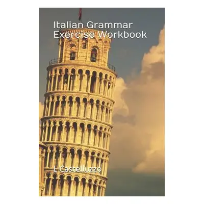 "Italian Grammar Exercise Workbook" - "" ("Castelluzzo L.")