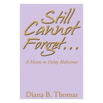 "Still Cannot Forget...: A Means to Delay Alzheimer" - "" ("Thomas Diana B.")