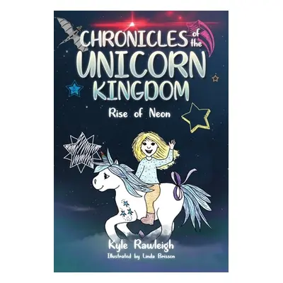 "Chronicles of the Unicorn Kingdom: Rise of Neon" - "" ("Rawleigh Kyle")