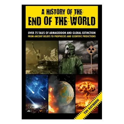 "A History of the End of the World: Over 75 Tales of Armageddon and Global Extinction from Ancie