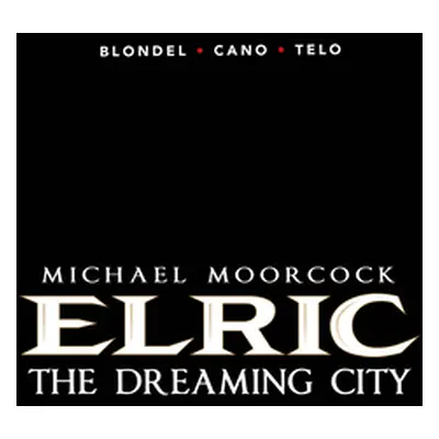 "Michael Moorcock's Elric Vol. 4: The Dreaming City" - "" ("Blondel Julien")