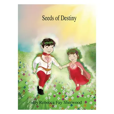 "Seeds of Destiny" - "" ("Sherwood Rebecca Fay")