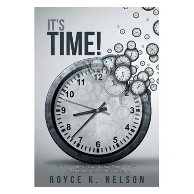 "It's Time!: Let Go and Let God Restore-Refresh-Renew You to Embrace Your Power and Strength." -