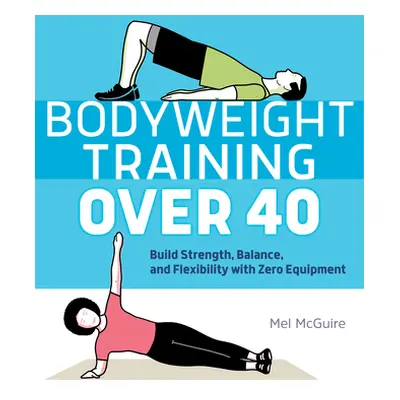 "Bodyweight Training Over 40: Build Strength, Balance, and Flexibility with Zero Equipment" - ""