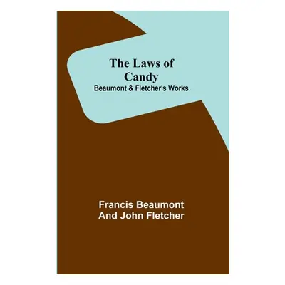 "The Laws of Candy; Beaumont & Fletcher's Works" - "" ("Beaumont Francis")