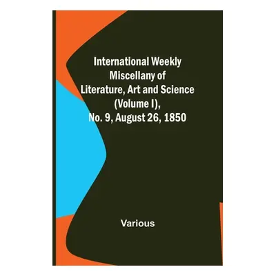 "International Weekly Miscellany of Literature, Art and Science - (Volume I), No. 9, August 26, 