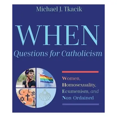 "WHEN-Questions for Catholicism" - "" ("Tkacik Michael J.")