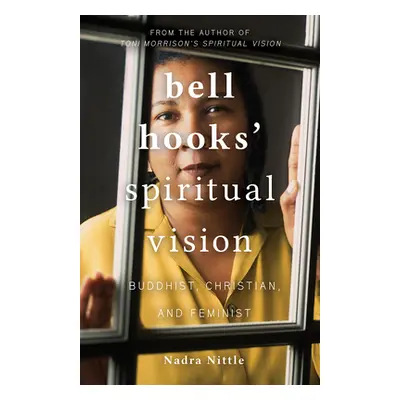 "bell hooks' Spiritual Vision: Buddhist, Christian, and Feminist" - "" ("Nittle Nadra")