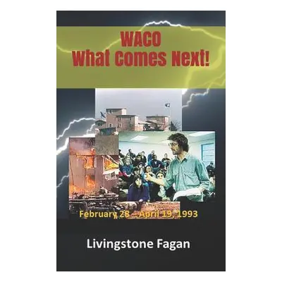 "Waco What Comes Next!" - "" ("Fagan Livingstone")