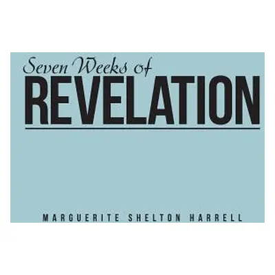 "Seven Weeks of Revelation" - "" ("Harrell Marguerite Shelton")