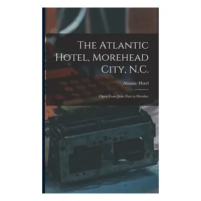 "The Atlantic Hotel, Morehead City, N.C.: Open From June First to October" - "" ("Atlantic Hotel