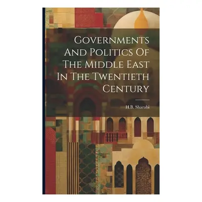 "Governments And Politics Of The Middle East In The Twentieth Century" - "" ("H B Sharabi")