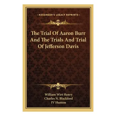 "The Trial Of Aaron Burr And The Trials And Trial Of Jefferson Davis" - "" ("Henry William Wirt"