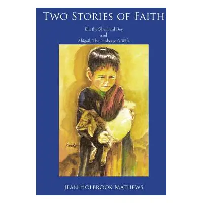 "Two Stories of Faith: Eli, the Shepherd Boy and Abigail, The Innkeeper's Wife" - "" ("Mathews J