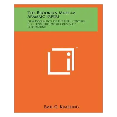 "The Brooklyn Museum Aramaic Papyri: New Documents Of The Fifth Century B. C. From The Jewish Co