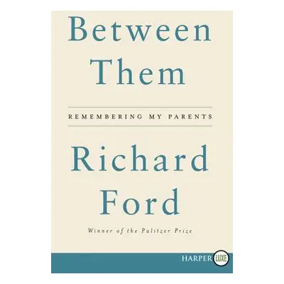 "Between Them: Remembering My Parents" - "" ("Ford Richard")