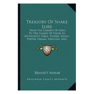 "Treasury of Snake Lore: From the Garden of Eden to the Snakes of Today in Mythology, Fable, Sto