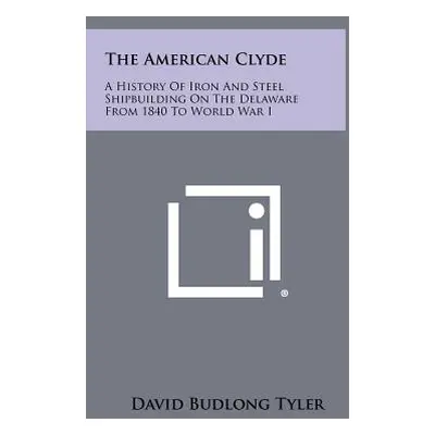 "The American Clyde: A History of Iron and Steel Shipbuilding on the Delaware from 1840 to World