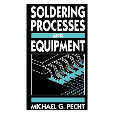 "Soldering Processes and Equipment" - "" ("Pecht Michael G.")