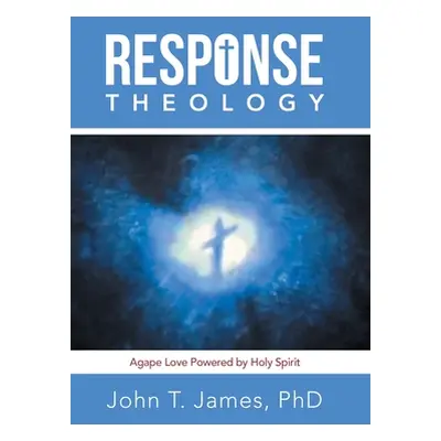 "Response Theology: Agape Love Powered by Holy Spirit" - "" ("James John T.")