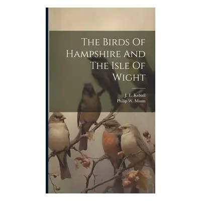 "The Birds Of Hampshire And The Isle Of Wight" - "" ("Kelsall J. E.")