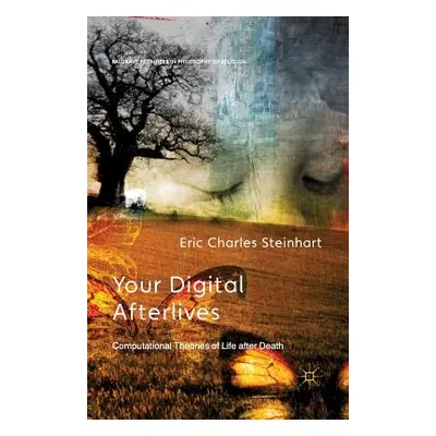 "Your Digital Afterlives: Computational Theories of Life After Death" - "" ("Steinhart E.")