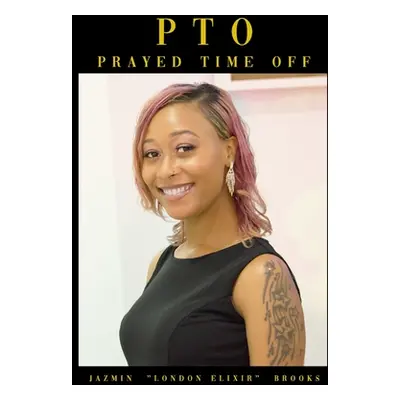 "Pto: Prayed Time Off" - "" ("Brooks Jazmin")