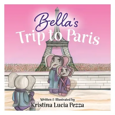 "Bella's Trip to Paris: The Bella Lucia Series, Book 7" - "" ("Pezza Kristina Lucia")