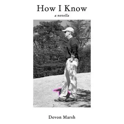 "How I Know: a novella" - "" ("Marsh Devon")