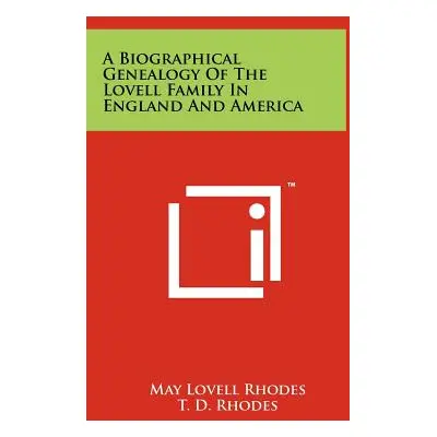 "A Biographical Genealogy Of The Lovell Family In England And America" - "" ("Rhodes May Lovell"