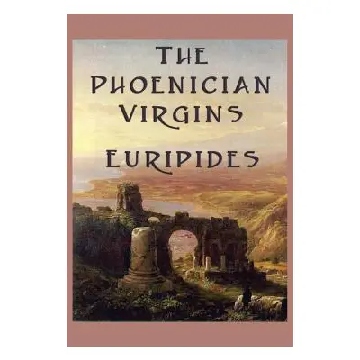 "The Phoenician Virgins" - "" ("Euripides")