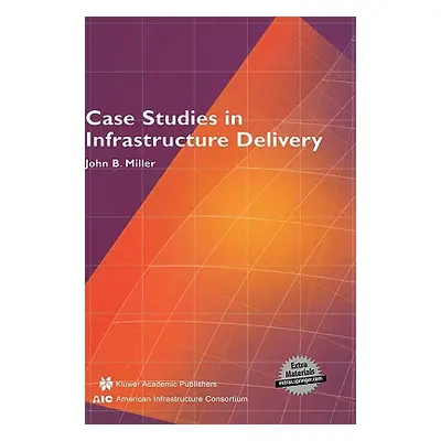 "Case Studies in Infrastructure Delivery" - "" ("Miller John B.")