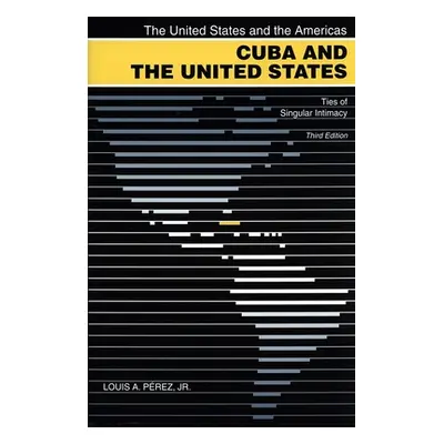 "Cuba and the United States: Ties of Singular Intimacy" - "" ("Prez Louis A.")