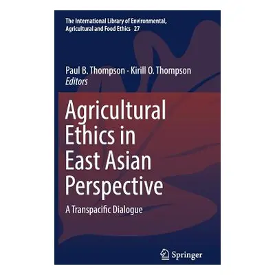 "Agricultural Ethics in East Asian Perspective: A Transpacific Dialogue" - "" ("Thompson Paul B.