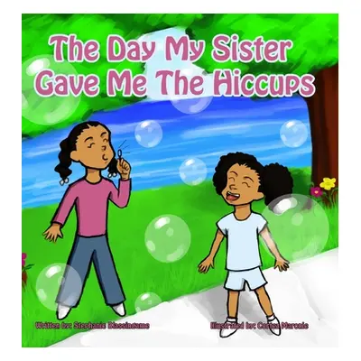 "The Day My Sister Gave Me The Hiccups" - "" ("Blassingame Stephanie T.")