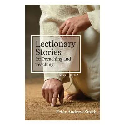 "Lectionary Stories For Preaching And Teaching: Series II, Cycle A" - "" ("Smith Peter Andrew")