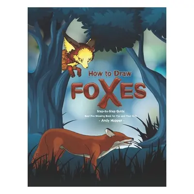 "How to Draw Foxes Step-by-Step Guide: Best Fox Drawing Book for You and Your Kids" - "" ("Hoppe