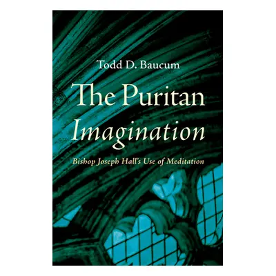 "The Puritan Imagination" - "" ("Baucum Todd D.")