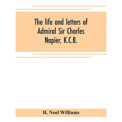 "The life and letters of Admiral Sir Charles Napier, K.C.B." - "" ("Noel Williams H.")