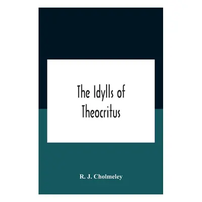 "The Idylls Of Theocritus" - "" ("J. Cholmeley R.")