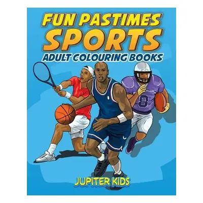 "Fun Pastimes - Sports: Adult Colouring Books" - "" ("Jupiter Kids")