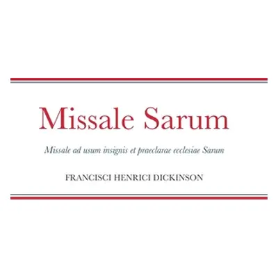 "Missale Sarum: Missale ad usum insignis et praeclarae ecclesiae Sarum" - "" ("Dickinson Francis