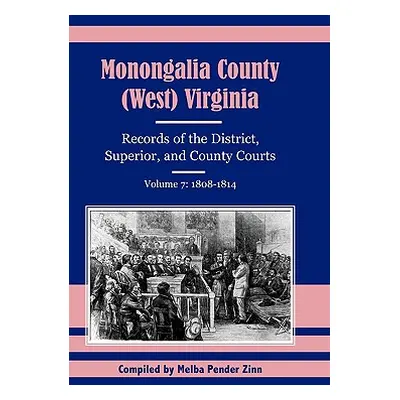 "Monongalia County, (West Virginia, Records of the District, Superior and County Courts, Volume 