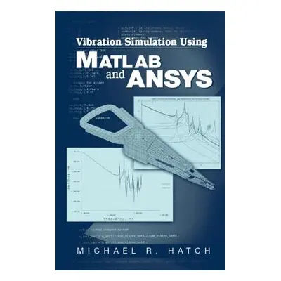 "Vibration Simulation Using MATLAB and ANSYS" - "" ("Hatch Michael R.")